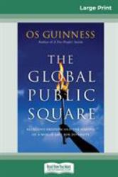 The Global Public Square : Religious Freedom and the Making of a World Safe for Diversity (16pt Large Print Edition)