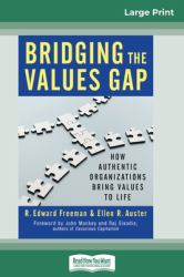 Bridging the Values Gap : How Authentic Organizations Bring Values to Life (16pt Large Print Edition)
