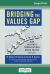 Bridging the Values Gap : How Authentic Organizations Bring Values to Life (16pt Large Print Edition)