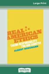 Real American Ethics : Taking Responsibility for Our Country (16pt Large Print Edition)
