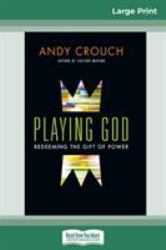 Playing God : Redeeming the Gift of Power (16pt Large Print Edition)