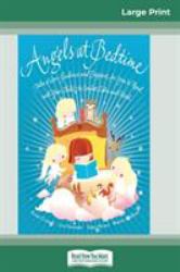 Angels at Bedtime : Tales of Love, Guidance and Support for You to Read with Your Child - to Comfort, Calm and Heal (16pt Large Print Edition)