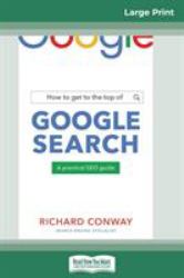 How to Get to the Top of Google Search (16pt Large Print Edition)