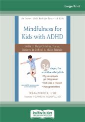 Mindfulness for Kids with ADHD : Skills to Help Children Focus, Succeed in School, and Make Friends