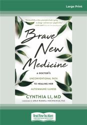 Brave New Medicine : A Doctor's Unconventional Path to Healing Her Autoimmune Illness