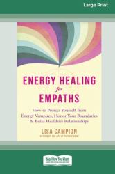 Energy Healing for Empaths : How to Protect Yourself from Energy Vampires, Honor Your Boundaries, and Build Healthier Relationships (Large Print 16 Pt Edition)