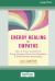 Energy Healing for Empaths : How to Protect Yourself from Energy Vampires, Honor Your Boundaries, and Build Healthier Relationships (Large Print 16 Pt Edition)