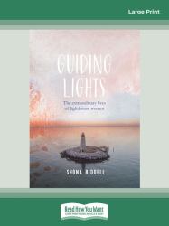Guiding Lights : The Extraordinary Lives of Lighthouse Women