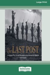 The Last Post : A Ceremony of Love, Loss and Remembrance at the Australian War Memorial (16pt Large Print Edition)