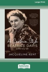 A Certain Style : Beatrice Davis, a Literary Life (16pt Large Print Edition)