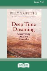 Deep Time Dreaming : Uncovering Ancient Australia (16pt Large Print Edition)