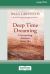 Deep Time Dreaming : Uncovering Ancient Australia (16pt Large Print Edition) Deep Time Dreaming : Uncovering Ancient Australia (16pt Large Print Edition)