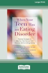When Your Teen Has an Eating Disorder : Practical Strategies to Help Your Teen Recover from Anorexia, Bulimia, and Binge Eating (16pt Large Print Edition)