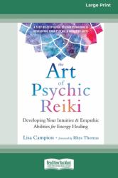 The Art of Psychic Reiki : Developing Your Intuitive and Empathic Abilities for Energy Healing (16pt Large Print Edition)