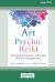 The Art of Psychic Reiki : Developing Your Intuitive and Empathic Abilities for Energy Healing (16pt Large Print Edition)