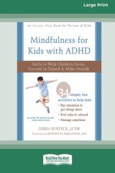 Mindfulness for Kids with ADHD : Skills to Help Children Focus, Succeed in School, and Make Friends (16pt Large Print Edition)