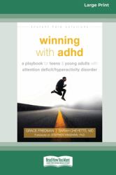 Winning with ADHD : A Playbook for Teens and Young Adults with Attention Deficit/Hyperactivity Disorder (16pt Large Print Edition)