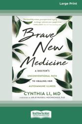 Brave New Medicine : A Doctor's Unconventional Path to Healing Her Autoimmune Illness (16pt Large Print Edition)