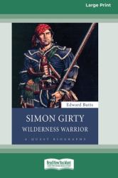 Simon Girty : Wilderness Warrior (16pt Large Print Edition)