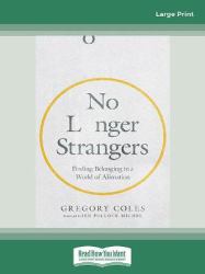 No Longer Strangers : Finding Belonging in a World of Alienation