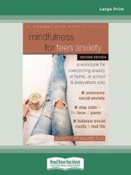 Mindfulness for Teen Anxiety : A Workbook for Overcoming Anxiety at Home, at School, and Everywhere Else