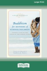Buddhism for Mothers of Schoolchildren : Finding Calm in the Chaos of the School Years (16pt Large Print Edition)