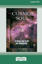 The Cosmos of Soul : A Wake-Up Call for Humanity [Standard Large Print 16 Pt Edition]