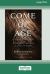 Come of Age : The Case for Elderhood in a Time of Trouble [Standard Large Print 16 Pt Edition]