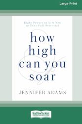 How High Can You Soar : Eight Powers to Lift You to Your Full Potential [Standard Large Print 16 Pt Edition]