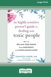 The Highly Sensitive Person's Guide to Dealing with Toxic People : How to Reclaim Your Power from Narcissists and Other Manipulators [Standard Large Print 16 Pt Edition]