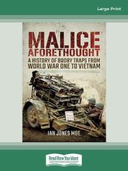 Malice Aforethought : A History of Booby Traps from the First World War to Vietnam