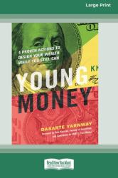 Young Money : 4 Proven Actions to Design Your Wealth While You Still Can [16 Pt Large Print Edition]