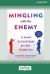 Mingling with the Enemy : A Social Survival Guide for Our Divided Era [16pt Large Print Edition]
