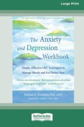 The Anxiety and Depression Workbook : Simple, Effective CBT Techniques to Manage Moods and Feel Better Now [16pt Large Print Edition]