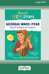 Aussie STEM Stars Georgia Ward-Fear : Repitle Biologist and Explorer [Large Print 16pt]