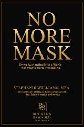 No More Mask : Living Authentically in a World That Profits from Pretending