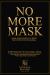 No More Mask : Living Authentically in a World That Profits from Pretending