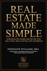 Real Estate Made Simple : Unlocking the Insider Secrets the Pros Use to Buy, Rent, and Flip with Confidence