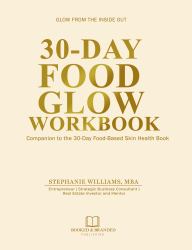 30-Day Food Glow Workbook : Companion to the 30-Day Food-Based Skin Health Book