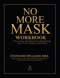 No More Mask Workbook : The Luxury Workbook for Reclaiming Your Truth, Power, and Peace