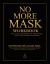 No More Mask Workbook : The Luxury Workbook for Reclaiming Your Truth, Power, and Peace