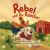 Rebel and The Rooster : Rebel & The Rooster: Adventures of Friendship and Discovery