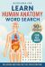 Learn Human Anatomy Word Search : Relaxing and Fun Puzzles for Everyone