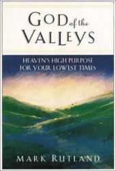 God of the Valleys : Heaven's High Purpose for Your Lowest Times