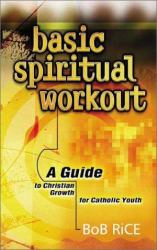 Basic Spiritual Workout : A Guide to Christian Growth for Catholic Youth
