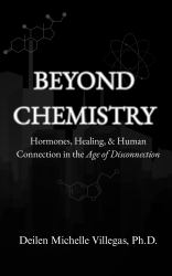 Beyond Chemistry : Hormones, Healing & Human Connection in the Age of Disconnection