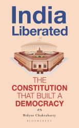 India Liberated : The Constitution That Built a Democracy