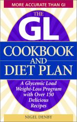 The GL Cookbook and Diet Plan : A Glycemic Load Weight-Loss Program with over 150 Delicious Recipes