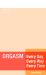 Orgasm Every Day Every Way Every Time : A Woman's Guide to Sexual Pleasure