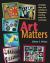 Art Matters : Strategies, Ideas, and Activities to Strengthen Learning Across the Curriculum Art Matters : Strategies, Ideas, and Activities to Strengthen Learning Across the Curriculum